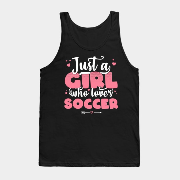 Just A Girl Who Loves Soccer - Cute football player gift design Tank Top by theodoros20